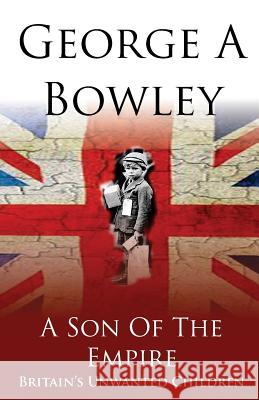 A Son of the Empire George A. Bowley, Wendy Smuts 9781909879294