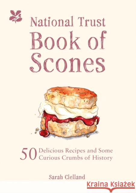 The National Trust Book of Scones: 50 delicious recipes and some curious crumbs of history Sarah Merker 9781909881938 HarperCollins Publishers
