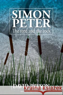 Simon Peter: The Reed and the Rock David Pawson   9781909886230 Anchor Recordings