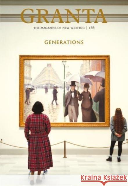 Granta 166: Generations Thomas Meaney 9781909889620 Granta Magazine