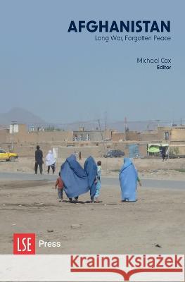 Afghanistan: Long War, Forgotten Peace Michael Cox 9781909890985 Ubiquity Press (London School of Economics)