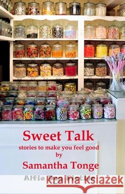 Sweet Talk: Stories to Make You Feel Good Samantha Tonge 9781909894020 Alfie Dog Ltd