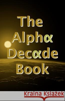 The Alpha Decade Book Alpha Writers Group 9781909894310