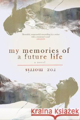 My Memories of a Future Life Roz Morris 9781909905931