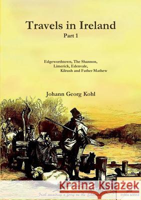 Travels in Ireland: Part 1 Johann Georg Kohl 9781909906365 Clachan Publishing