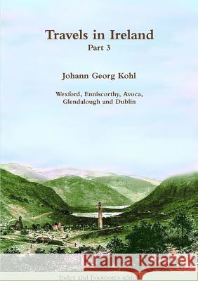 Travels in Ireland: Part 3 Johann Georg Kohl 9781909906389 Clachan Publishing