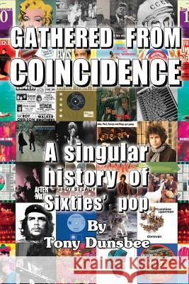 GATHERED FROM COINCIDENCE - A singular history of Sixties' pop Tony Dunsbee 9781909908321 M-Y Books