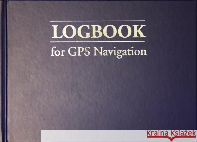 Logbook for GPS Navigation: Compact, for Small Chart Tables Anderson, Bill 9781909911185 John Wiley & Sons