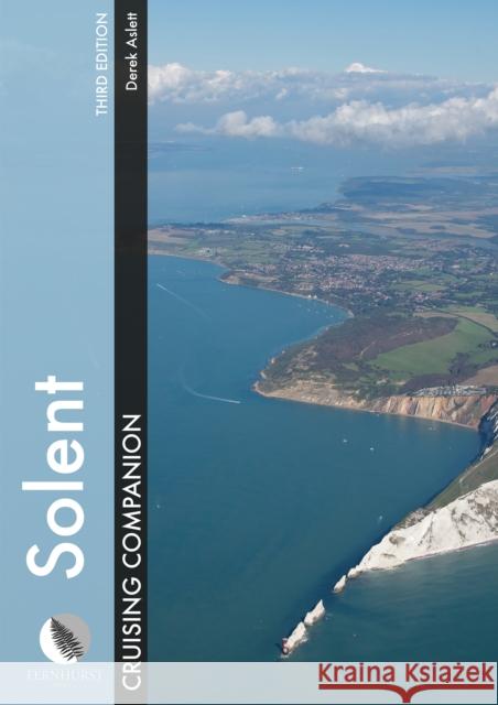 Solent Cruising Companion: A Yachtsman's Pilot and Cruising Guide to the Ports and Harbours from Keyhaven to Chichester Derek Aslett 9781909911468 John Wiley & Sons