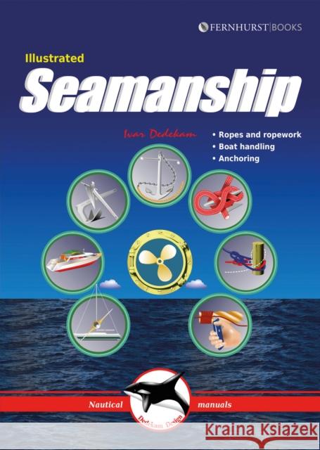 Illustrated Seamanship: Ropes & Ropework, Boat Handling & Anchoring Dedekam, Ivar 9781909911567