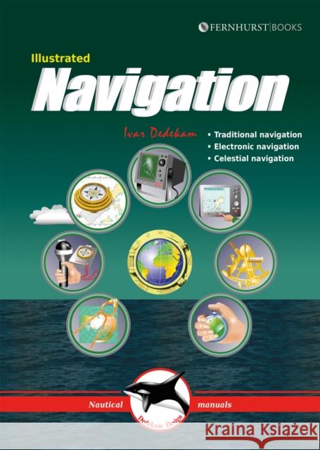 Illustrated Navigation: Traditional, Electronic & Celestial Navigation Dedekam, Ivar 9781909911581