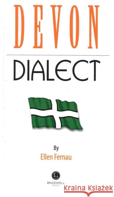 Devon Dialect: A Selection of Words and Anecdotes from Around Devon Ellen Fernau 9781909914001 Bradwell Books