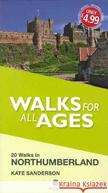 Walks for All Ages Northumberland: 20 Short Walks for All Ages Kate Sanderson 9781909914223 Bradwell Books
