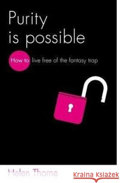 Purity is Possible: How to live free of the fantasy trap Helen Thorne 9781909919846 The Good Book Company