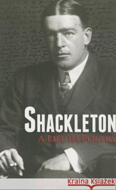 Shackleton: A Life in Poetry Jim Mayer 9781909930100 Signal Books Ltd