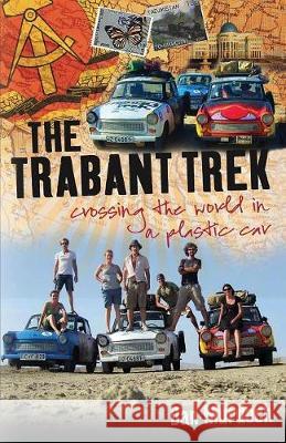 The Trabant Trek: Crossing the World in a Plastic Car Dan Murdoch 9781909930568 Signal Books