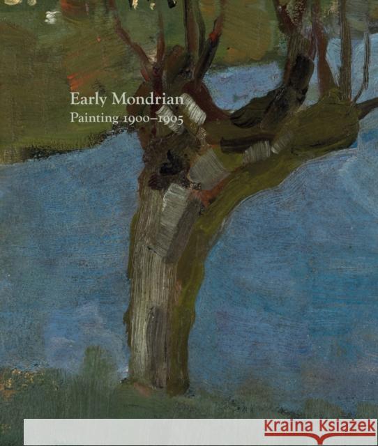 Early Mondrian: Painting 1900-1905 Hans Janssen Richard Shiff  9781909932197