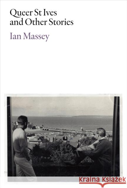 Queer St Ives and Other Stories Ian Massey 9781909932692 Ridinghouse