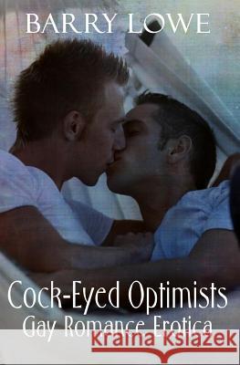 Cock-Eyed Optimists: Gay Romance Erotica Barry Lowe 9781909934016 Lydian Press