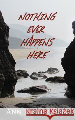 Nothing Ever Happens Here Ann Foweraker   9781909936034