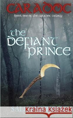 CARADOC, The Defiant Prince, book one of the Caradoc trilogy Newton, Sally 9781909936188 Pendown Publishing