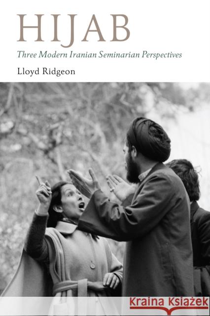 Hijab - Three Modern Iranian Seminarian Perspectives Lloyd Ridgeon 9781909942561 Gingko Library