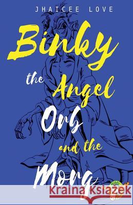 Binky the Angel Orb and the Morg: No. 1 Jhaicee Love 9781909944978 Giddy Moose
