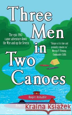 Three Men in Two Canoes Roger Annable Roger J. Murton David a. Hudson 9781909947689 Fennel's Priory Limited