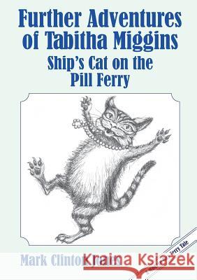 Further Adventures of Tabitha Miggins, Ship's Cat on the Pill Ferry Mark Clinton Jones 9781909953659
