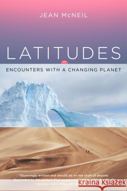 Latitudes: Encounters with a Changing Planet Jean McNeil 9781909954113