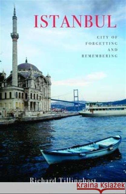 Istanbul: City of Forgetting and Remembering Tillinghast, Richard 9781909961142