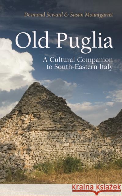 Old Puglia: A Cultural Companion to South-Eastern Italy Desmond Seward 9781909961203 The Armchair Traveller at the Bookhaus