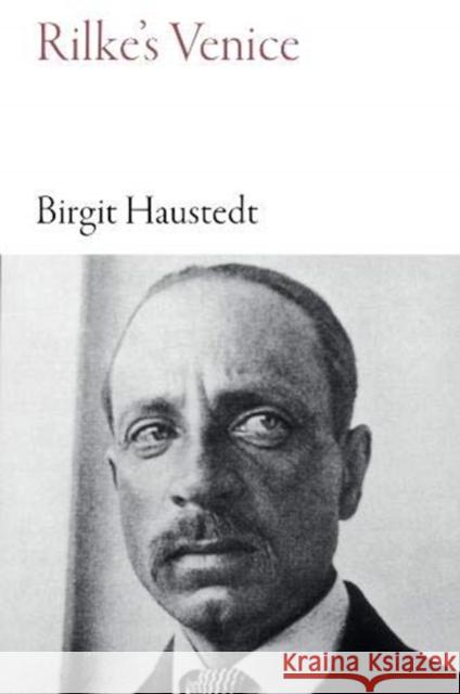 Rilke's Venice: The City in Eleven Walks Birgit Haustedt 9781909961630