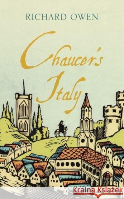 Chaucer’s Italy Richard Owen 9781909961838 Haus Pub.