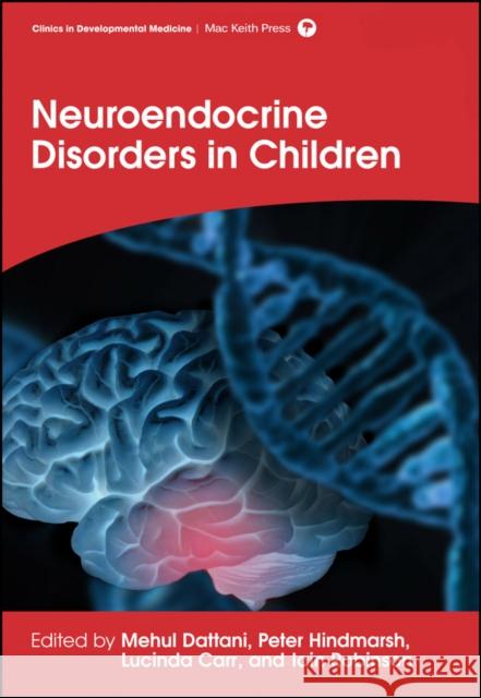 Neuroendocrine Disorders in Children Dattani, Mehul T.; Hindmarsh, Peter; Robinson, Iain 9781909962507