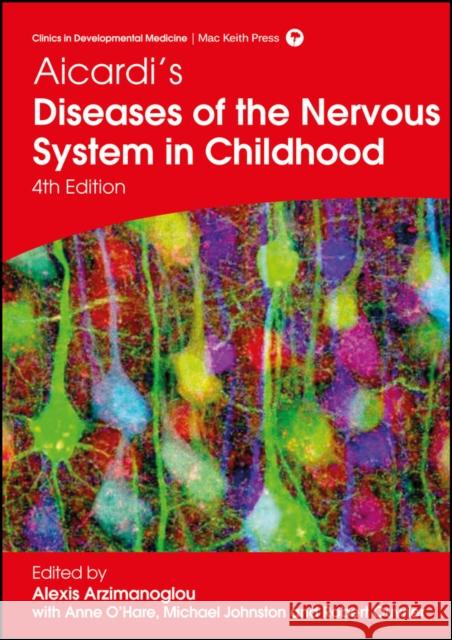 Aicardi's Diseases of the Nervous System in Childhood Arzimanoglou, Alexis; O′ Hare, Anne; Johnston, Michael 9781909962804