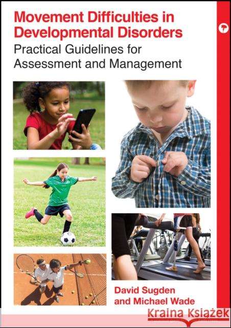 Movement Difficulties in Developmental Disorders David Sugden, Michael G Wade 9781909962941 