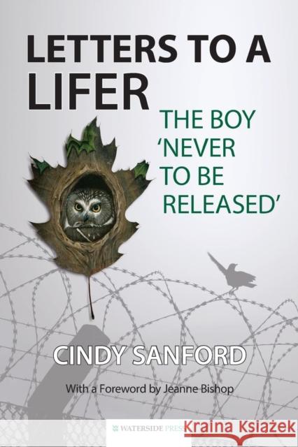 Letters to a Lifer: The Boy 'Never to be Released' Sanford, Cindy 9781909976153 Waterside Press