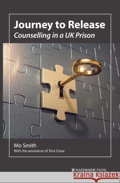 Journey to Release: Counselling in a UK Prison Smith Mo Close Toni 9781909976498 Waterside Press