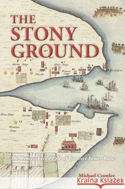 The Stony Ground: The Remembered Life of Convict James Ruse Michael Crowley 9781909976573 Waterside Press