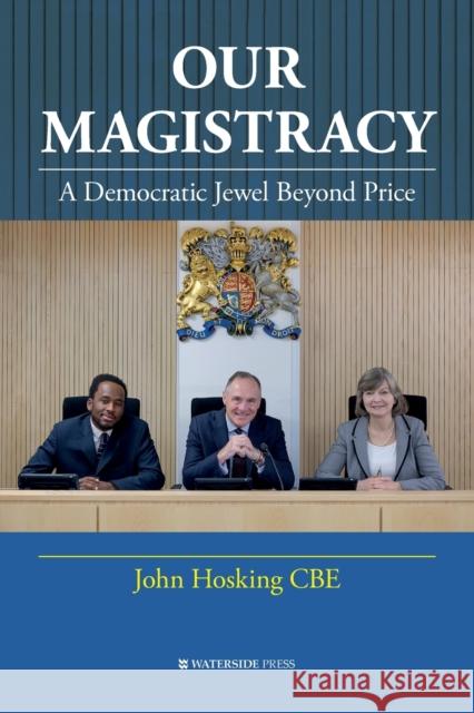 Our Magistracy: A Democratic Jewel Beyond Price John Hosking 9781909976740