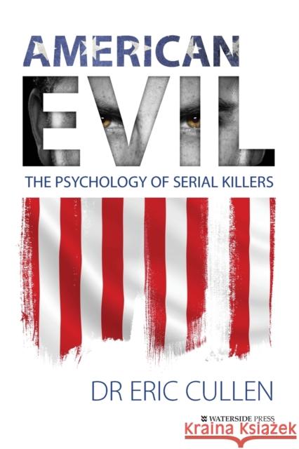 American Evil: The Psychology of Serial Killers Cullen, Eric 9781909976795 Waterside Press