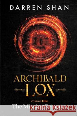 Archibald Lox Volume 1: The Missing Princess Darren Shan 9781910009109