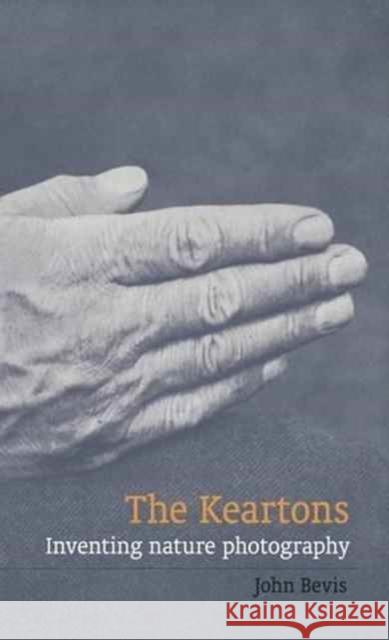 The Keartons: Inventing Nature Photography John Bevis 9781910010099