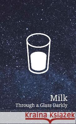 Milk: Through a Glass Darkly Peter Blegvad 9781910010365 Uniformbooks