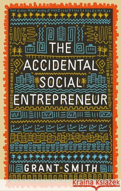 The Accidental Social Entrepreneur Grant Smith 9781910012505 Muddy Pearl