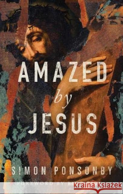 Amazed by Jesus Simon Ponsonby 9781910012963