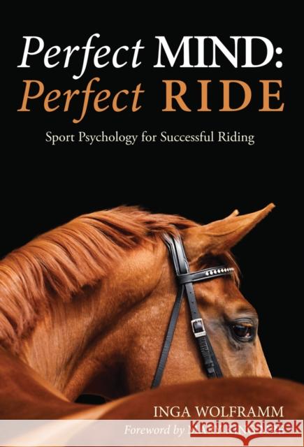 Perfect Mind: Perfect Ride: Sport Psychology for Successful Riding Dr Inga Wolframm 9781910016046 Quiller Publishing Ltd