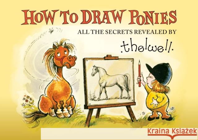 How to Draw Ponies: All the Secrets Revealed by Thelwell Norman Thelwell 9781910016602