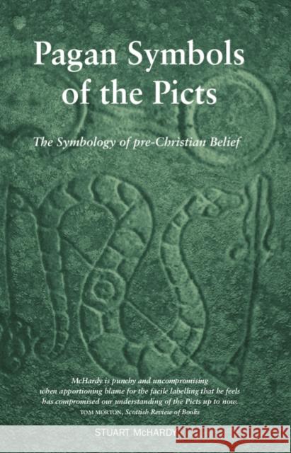 Pagan Symbols of the Picts: The Symbology of pre-Christian Belief Stuart McHardy 9781910021750